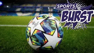 Sports Burst -  The Champions League is Back!