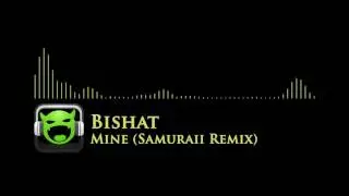 Bishat - Mine (Samuraii Remix)