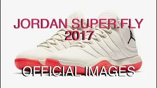 JORDAN SUPER.FLY 2017 | Official Images