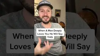 When A Man Deeply Loves You He Will Say THIS