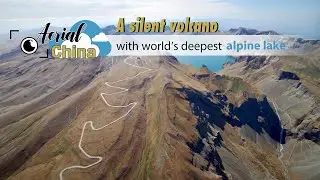 Aerial China: A silent volcano with world's deepest alpine lake