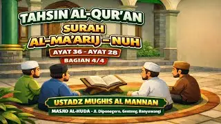 Tahsin Al-Qur’an Surah Al-Ma’arij Ayat 36 – Surah Nuh Ayat 28 (Bagian 4/4) | Ustadz Mughis Al Mannan