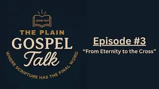 What is the Plain Gospel? | The Plain Gospel Talk | Episode 3