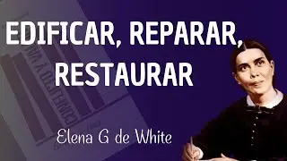 Septiembre 20 - Edificar&mdash;reparar&mdash;restaurar - Conflicto y valor - Elena G de White