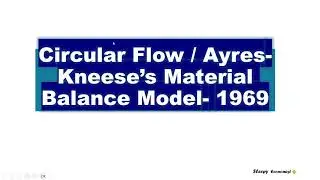 Circular Flow/ Material Balance Model /Environment Economics
