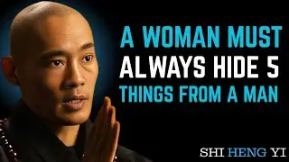 A Woman Must Always Hide These 5 Things from a Man   ||  Shi Heng Yi Motivational Speech