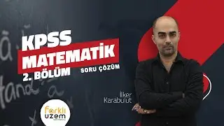 İlker KARABULUT / Soru Çözüm 2.Bölüm - KPSS (GY - GK / Matematik) Farklı UZEM