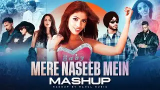 Mere Naseeb Mein X Rula Diya 2 - Mashup | Shubh ft. Sonam Bajwa | Tegi Panu X Karan Aujla | DJ Rahul