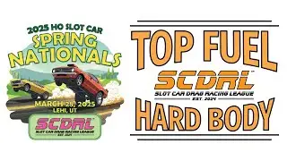 SCDRL '25 Spring Nationals Top Fuel Hard Body - HO Slot Car Drag Racing
