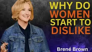 Brene Brown.WHY DO WOMEN START TO DISLIKE THEIR HUSBAND AS THEY AGE