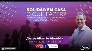 ALBERTO ALMEIDA - “Solidão em casa. O que fazer?”  - 19/06/20 - 20h