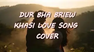 Dur Bha Briew | Khasi Romantic Love Song | Official Cover Audio | Lyrics