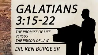 Galatians 3:15-22 - The Promise Of Life Versus The Prison Of Law