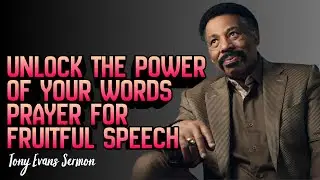 Tony Evans &ndash; Unlock the Power of Your Words_ Prayer for Fruitful Speech