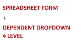 Apps Script | Userform Alternative | Spreadsheet Form + Dependent Dropdown 4 Levels