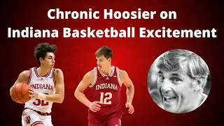 Chronic Hoosier on Indiana Basketball Excitement