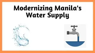 Modernizing Manila's Water Supply || Manila || Philippines ||
