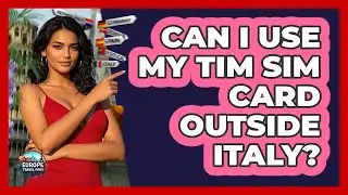 Can I Use My TIM SIM Card Outside Italy?