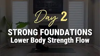 Day 2: Strong Foundations &ndash; Lower Body Strength Flow