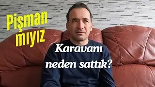 Karavanımızı neden sattık, pişman mıyız?