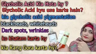 How To Use Glycholic Acid|benefits of glycolic acid |What is Glycholic acid-Glycholic Acid kia hy