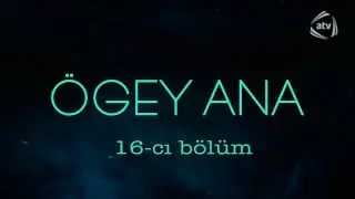 &Ouml;gey ana (16-cı b&ouml;l&uuml;m)