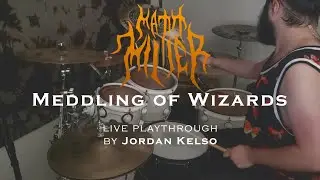 Jordan Kelso - Matt Miller - Meddling of Wizards (live drum playthrough)