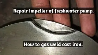 Basic thing to know | Gas weld | cast iron | Impeller of fresh water pump.