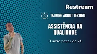 Assistência da Qualidade - O novo papel do QA