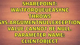 waitForQueueAsync throws Sys.ArgumentNullException Value cannot be null. Parameter name:...
