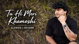 Tu Hi Meri Khamoshi 😔 Hindi Song Slowed And Reverb ❤️‍🩹 2026