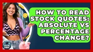 How To Read Stock Quotes: Absolute Vs Percentage Change? - Investing As A Student