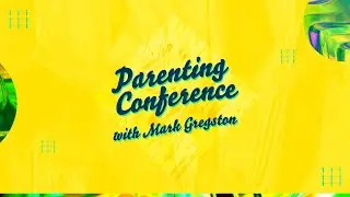 Session 3 | Mark Gregston | Parenting Conference 2023