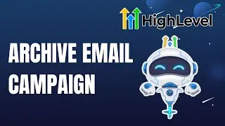 Как архивировать email-кампанию в GoHighLevel | Краткое руководство 2025
