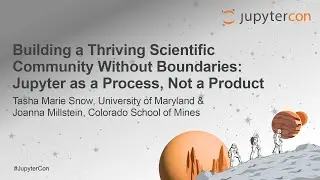 Building a Thriving Scientific Community Without Boundaries: Jupyter as... T. M. Snow & J. Millstein