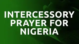 Powerful Intercessory Prayer For Nigeria || Somebody Pray Movement
