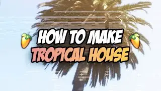 How To Make Tropical House! 🌴 Fl Studio (Vibes)