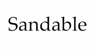 How to Pronounce Sandable