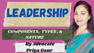 LEADERSHIP | concept,  nature , components, & types of leadership | By Adv Priya Gaur |
