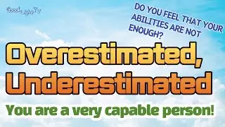 Overestimated, Underestimated | Do you feel that your abilities are not enough? | GoodLightTV