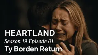 Heartland Season 19 Episode 1: Ty Borden Returns for an Emotional Reunion with Amy