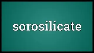 Sorosilicate Meaning