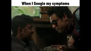 When I google my symptoms.