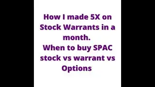 How I made 5X on Stock Warrants in a month. When to buy SPAC stock vs warrant vs Options.