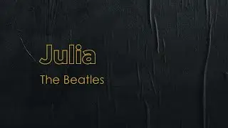 The Beatles - Julia (Lyric Video)