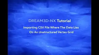 Importing CSV File Where The Data Lies on an Unstructured Vertex Grid | DREAM3D-NX Tutorial