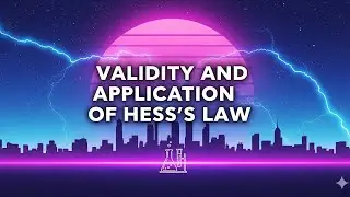 Validity and Applications of Hess's Law.