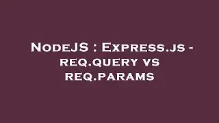 NodeJS : Express.js - req.query vs req.params