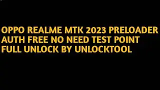 Oppo Realme MTK Latest Security 2023 Preloader Auth Free, No Need Test Point by unlocktool