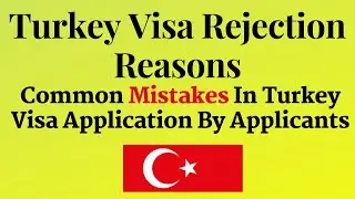 Turkey visa Rejection Reasons || Common Mistakes In Turkey Visa Application By Applicants ||